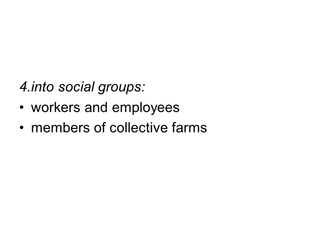 4. into social groups: workers and employees members of collective farms